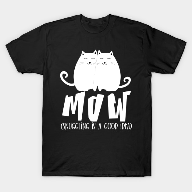 Mow (Snuggling is a good idea) T-Shirt by catees93